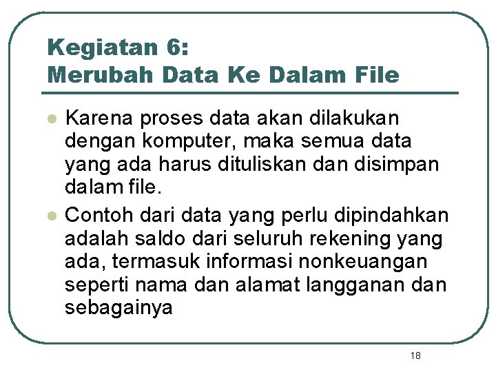 Kegiatan 6: Merubah Data Ke Dalam File l l Karena proses data akan dilakukan