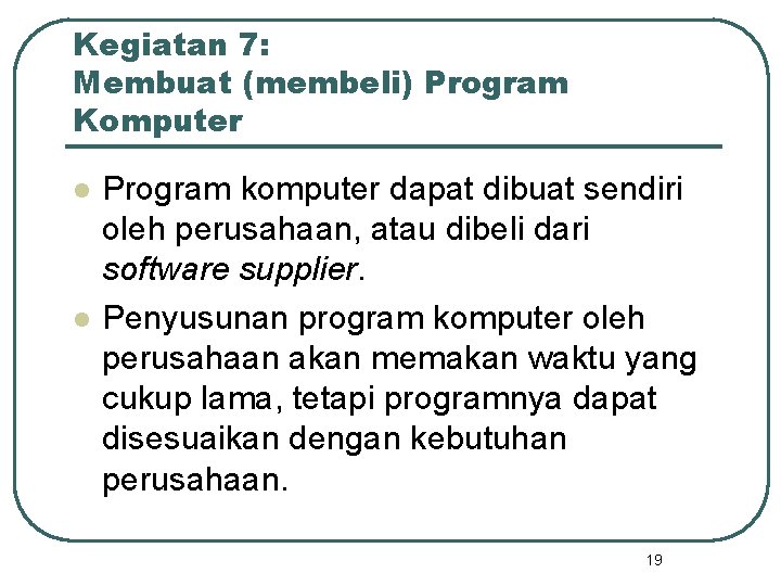 Kegiatan 7: Membuat (membeli) Program Komputer l l Program komputer dapat dibuat sendiri oleh