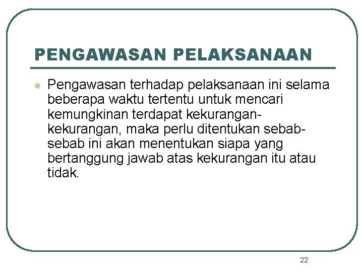 PENGAWASAN PELAKSANAAN l Pengawasan terhadap pelaksanaan ini selama beberapa waktu tertentu untuk mencari kemungkinan