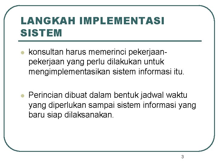 LANGKAH IMPLEMENTASI SISTEM l konsultan harus memerinci pekerjaan yang perlu dilakukan untuk mengimplementasikan sistem