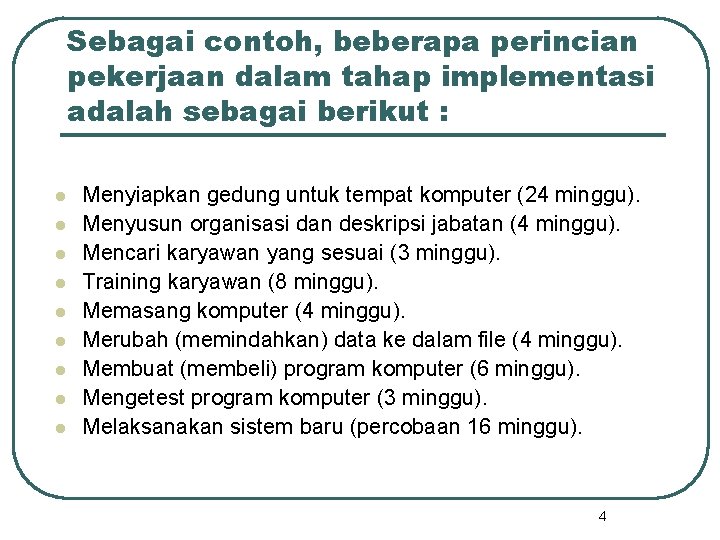 Sebagai contoh, beberapa perincian pekerjaan dalam tahap implementasi adalah sebagai berikut : l l