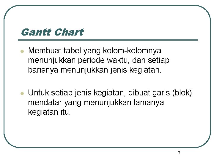 Gantt Chart l Membuat tabel yang kolomnya menunjukkan periode waktu, dan setiap barisnya menunjukkan