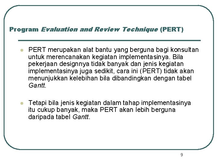 Program Evaluation and Review Technique (PERT) l PERT merupakan alat bantu yang berguna bagi