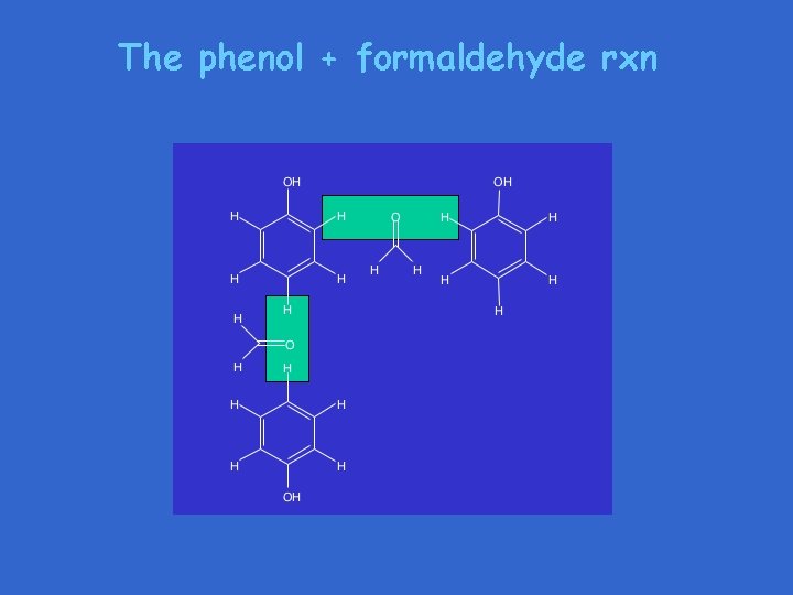 The phenol + formaldehyde rxn The phenol + formaldehyde rxn