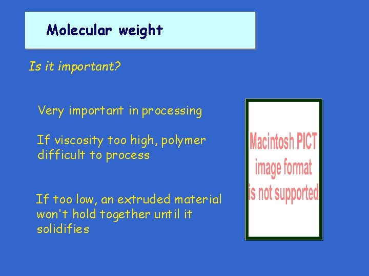 Molecular weight Is it important? Very important in processing If viscosity too high, polymer Molecular weight Is it important? Very important in processing If viscosity too high, polymer