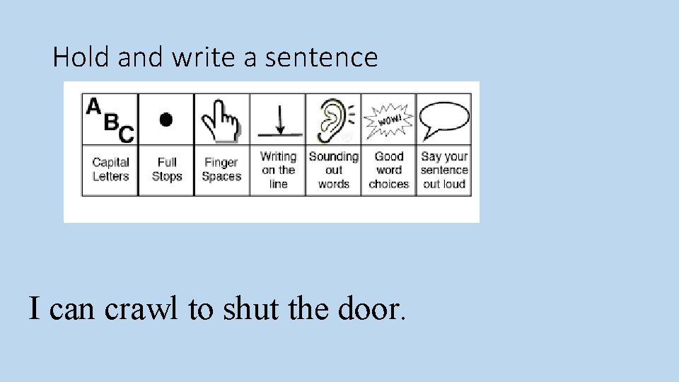Hold and write a sentence I can crawl to shut the door. 