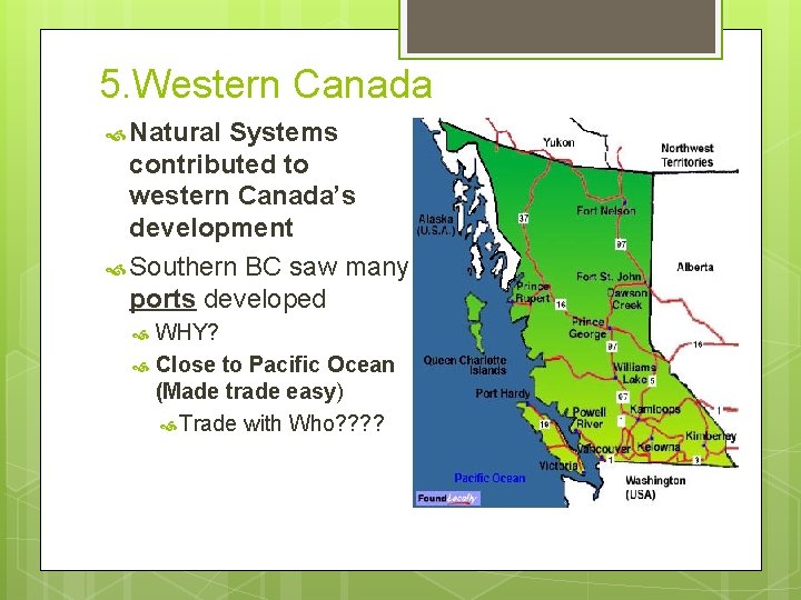 5. Western Canada Natural Systems contributed to western Canada’s development Southern BC saw many