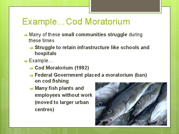 Example…Cod Moratorium Many of these small communities struggle during these times Struggle to retain