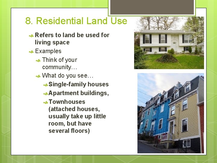 8. Residential Land Use Refers to land be used for living space Examples Think