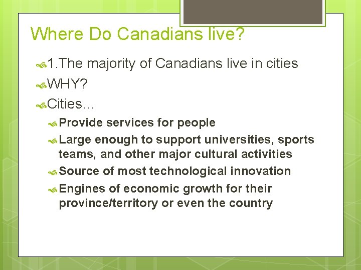 Where Do Canadians live? 1. The majority of Canadians live in cities WHY? Cities…
