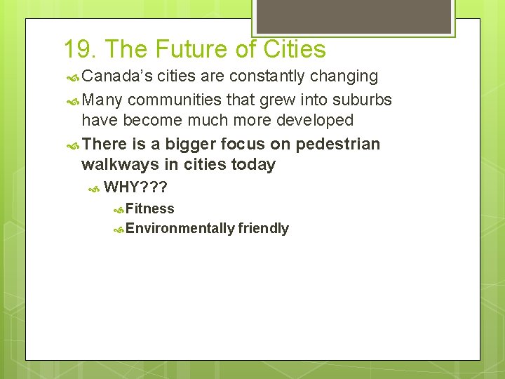 19. The Future of Cities Canada’s cities are constantly changing Many communities that grew