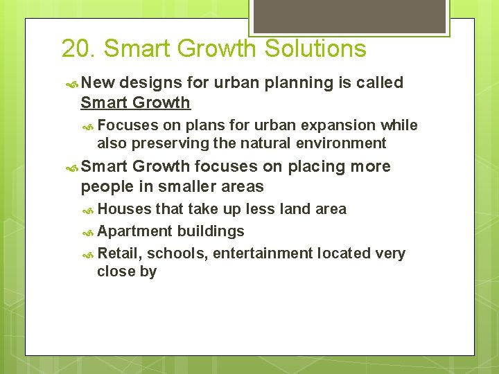 20. Smart Growth Solutions New designs for urban planning is called Smart Growth Focuses
