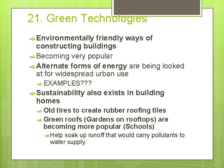 21. Green Technologies Environmentally friendly ways of constructing buildings Becoming very popular Alternate forms