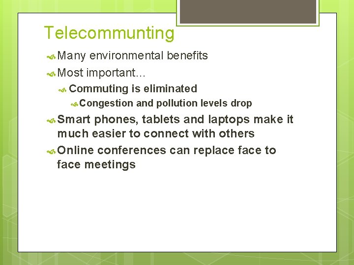 Telecommunting Many environmental benefits Most important… Commuting is eliminated Congestion Smart and pollution levels