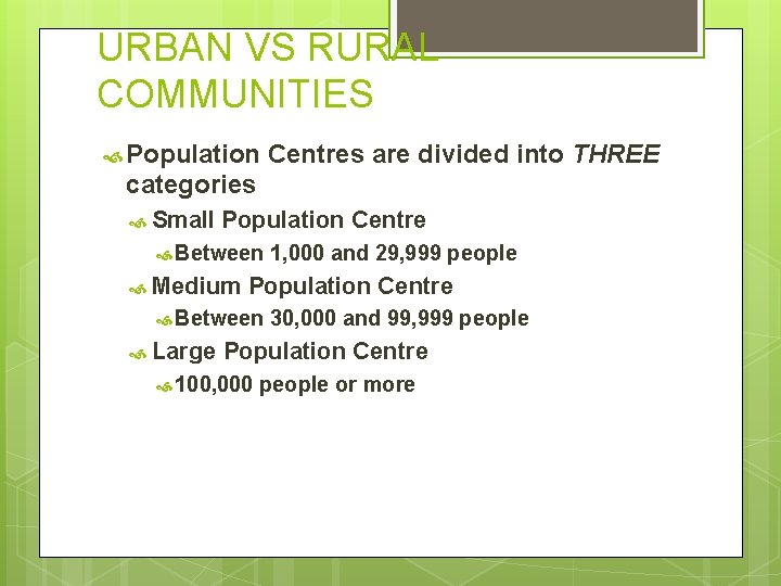 URBAN VS RURAL COMMUNITIES Population Centres are divided into THREE categories Small Population Centre