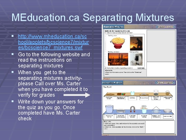 MEducation. ca Separating Mixtures § http: //www. mheducation. ca/sc hool/applets/bcscience 7/mixtur es/bcscience 7_mixtures. swf