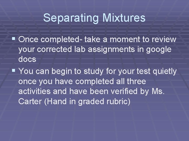 Separating Mixtures § Once completed- take a moment to review your corrected lab assignments