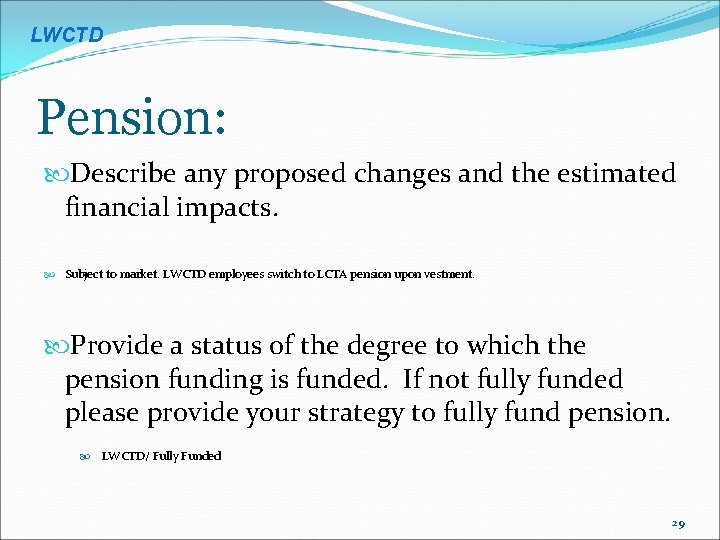 LWCTD Pension: Describe any proposed changes and the estimated financial impacts. Subject to market.
