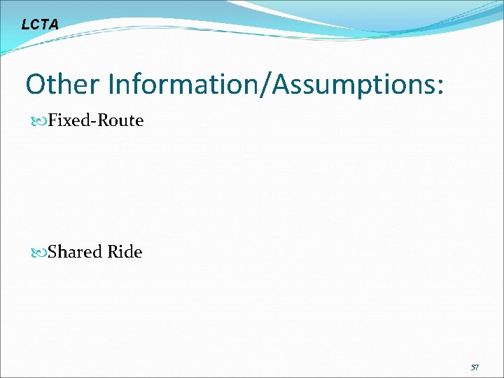 LCTA Other Information/Assumptions: Fixed-Route Shared Ride 57 