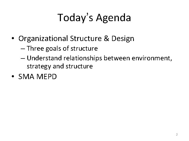 Today’s Agenda • Organizational Structure & Design – Three goals of structure – Understand