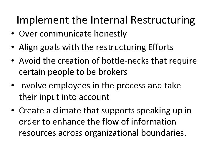 Implement the Internal Restructuring • Over communicate honestly • Align goals with the restructuring