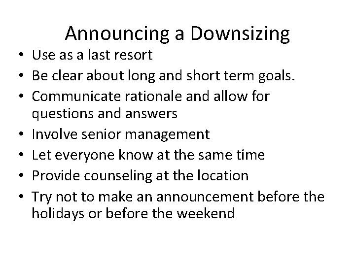 Announcing a Downsizing • Use as a last resort • Be clear about long