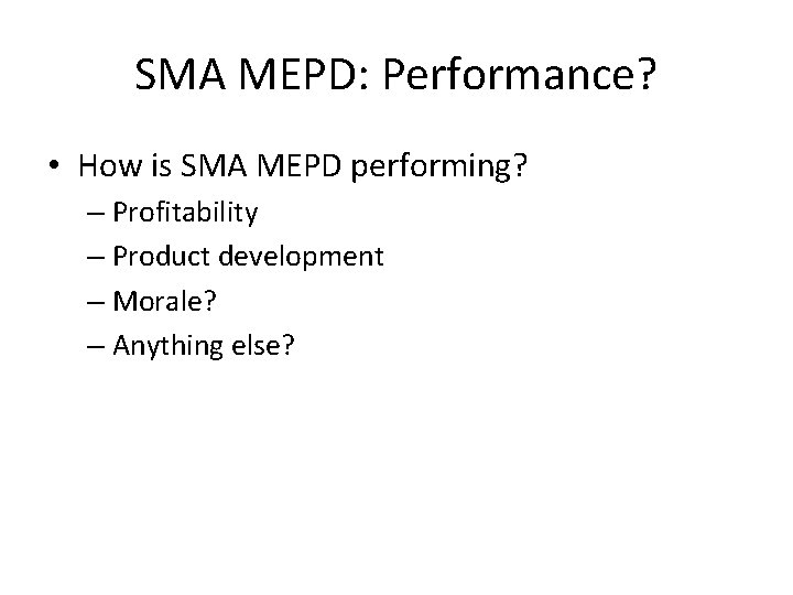 SMA MEPD: Performance? • How is SMA MEPD performing? – Profitability – Product development