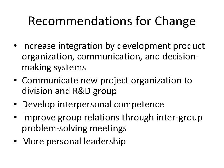 Recommendations for Change • Increase integration by development product organization, communication, and decisionmaking systems