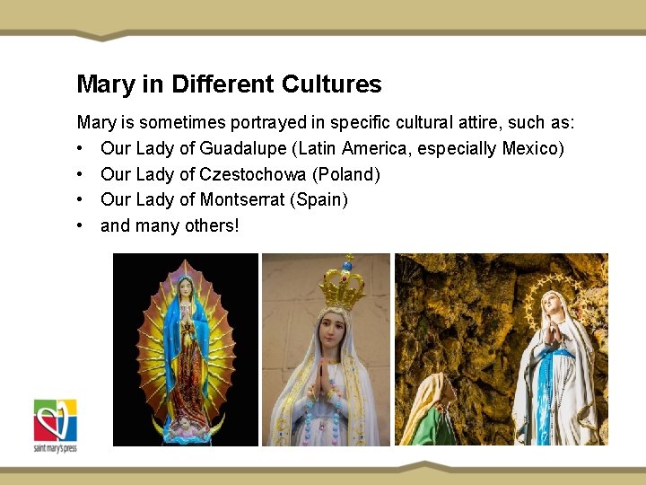 Mary in Different Cultures Mary is sometimes portrayed in specific cultural attire, such as: