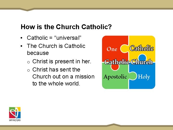 How is the Church Catholic? • Catholic = “universal” • The Church is Catholic