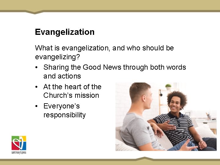 Evangelization What is evangelization, and who should be evangelizing? • Sharing the Good News