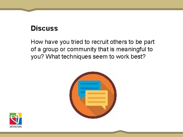 Discuss How have you tried to recruit others to be part of a group