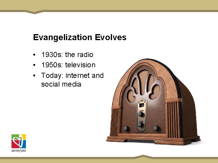 Evangelization Evolves • 1930 s: the radio • 1950 s: television • Today: internet