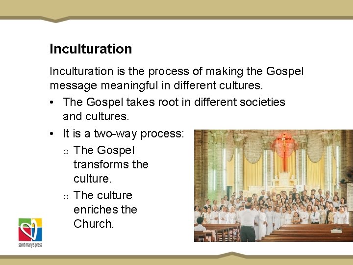 Inculturation is the process of making the Gospel message meaningful in different cultures. •