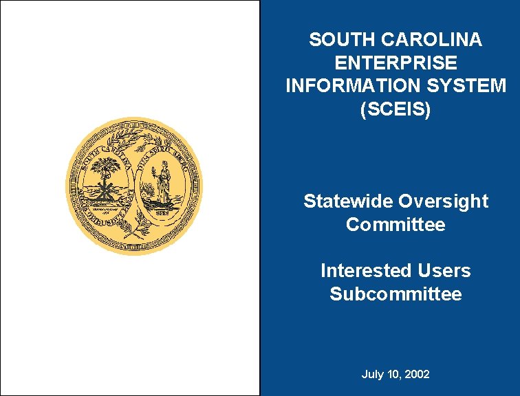 SOUTH CAROLINA ENTERPRISE INFORMATION SYSTEM (SCEIS) Statewide Oversight Committee Interested Users Subcommittee July 10,