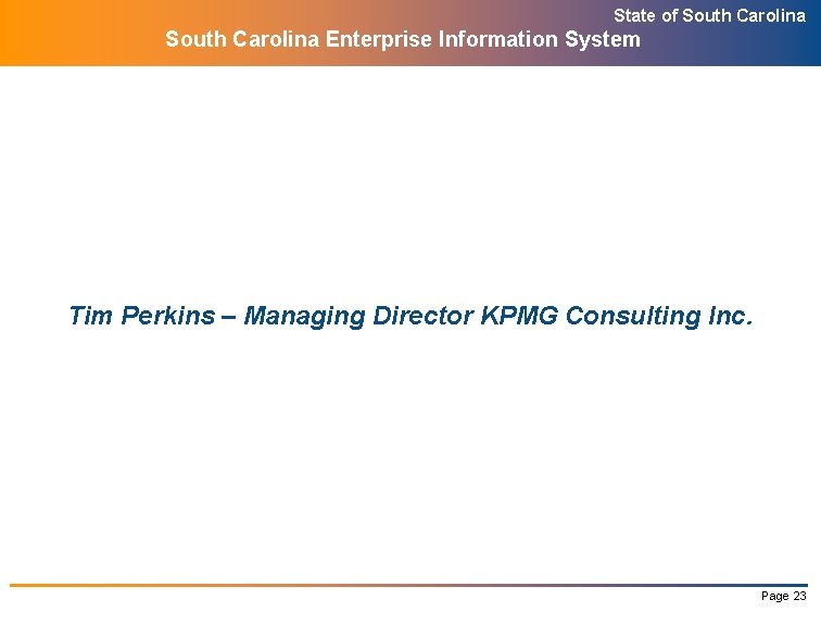 State of South Carolina Enterprise Information System Tim Perkins – Managing Director KPMG Consulting