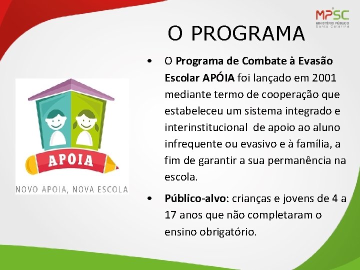 O PROGRAMA • O Programa de Combate à Evasão Escolar APÓIA foi lançado em