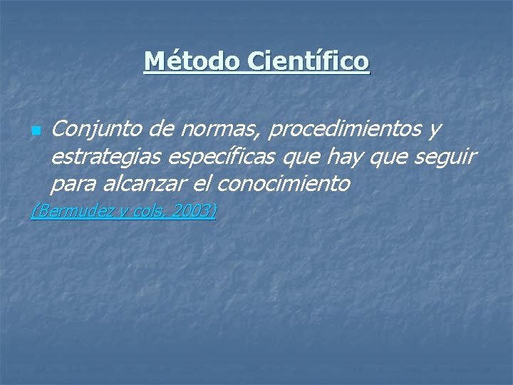 Método Científico n Conjunto de normas, procedimientos y estrategias específicas que hay que seguir Método Científico n Conjunto de normas, procedimientos y estrategias específicas que hay que seguir
