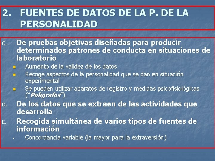2. FUENTES DE DATOS DE LA PERSONALIDAD De pruebas objetivas diseñadas para producir determinados 2. FUENTES DE DATOS DE LA PERSONALIDAD De pruebas objetivas diseñadas para producir determinados