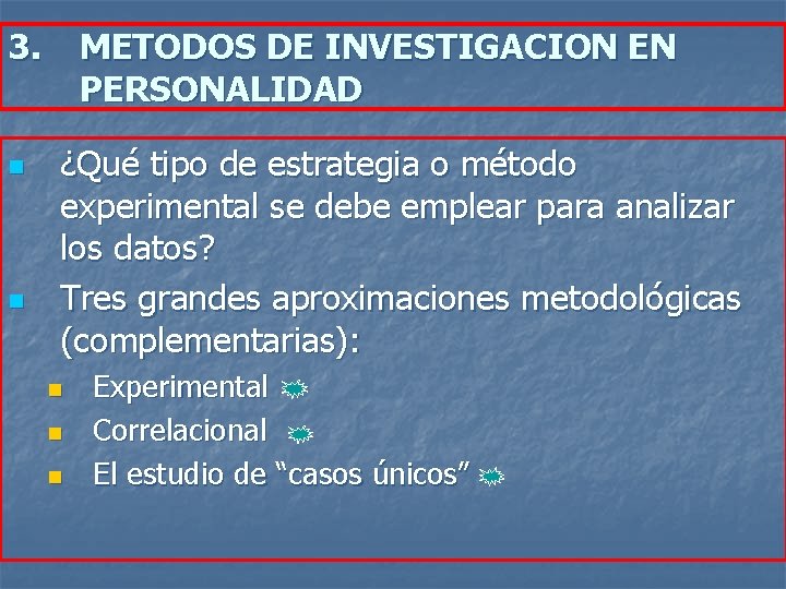 3. n n METODOS DE INVESTIGACION EN PERSONALIDAD ¿Qué tipo de estrategia o método 3. n n METODOS DE INVESTIGACION EN PERSONALIDAD ¿Qué tipo de estrategia o método