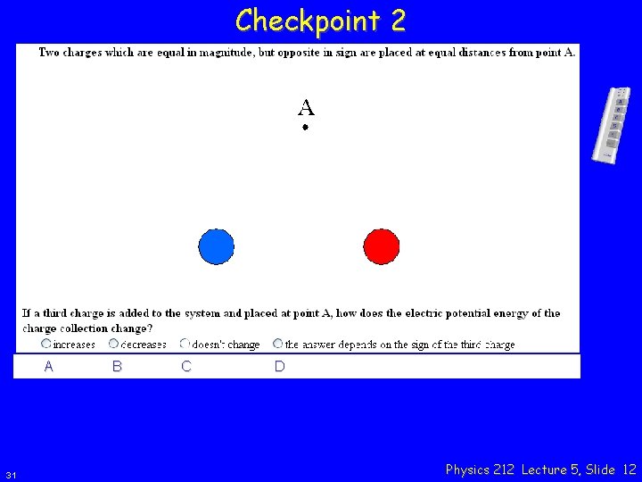 Checkpoint 2 A 31 B C D Physics 212 Lecture 5, Slide 12 