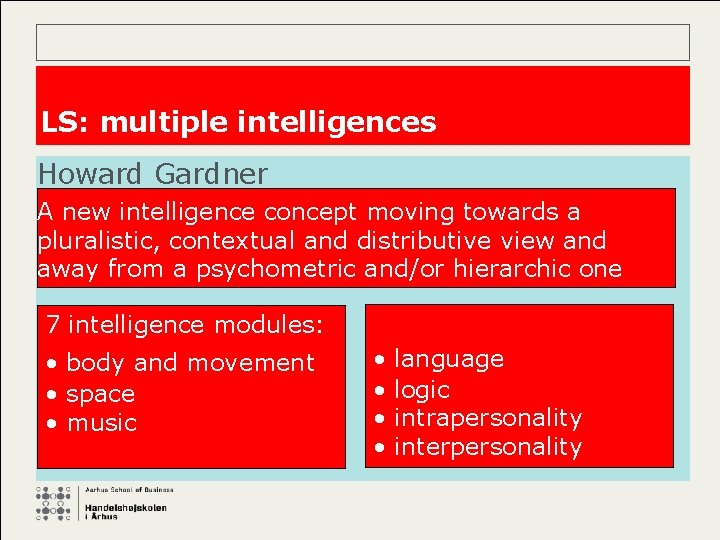 LS: multiple intelligences Howard Gardner A new intelligence concept moving towards a pluralistic, contextual