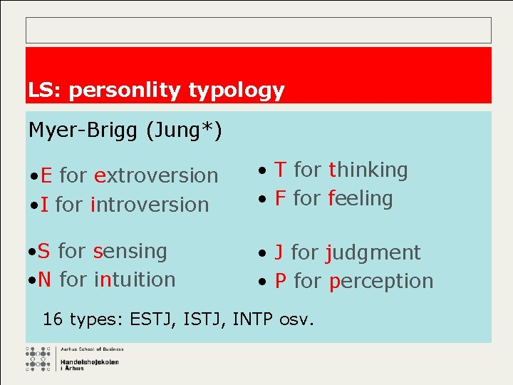 LS: personlity typology Myer-Brigg (Jung*) • E for extroversion • I for introversion •