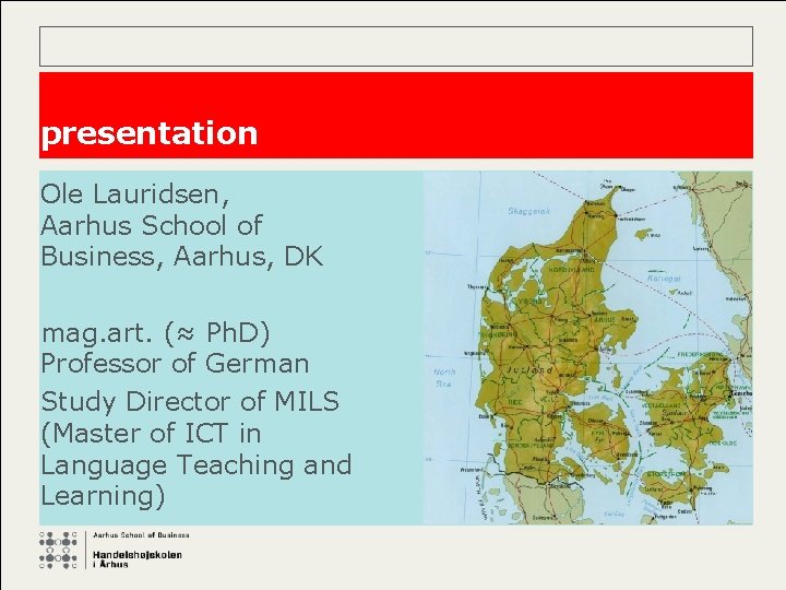 presentation Ole Lauridsen, Aarhus School of Business, Aarhus, DK mag. art. (≈ Ph. D)
