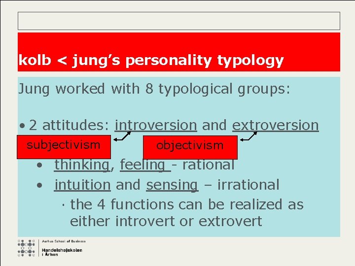 kolb < jung’s personality typology Jung worked with 8 typological groups: • 2 attitudes: