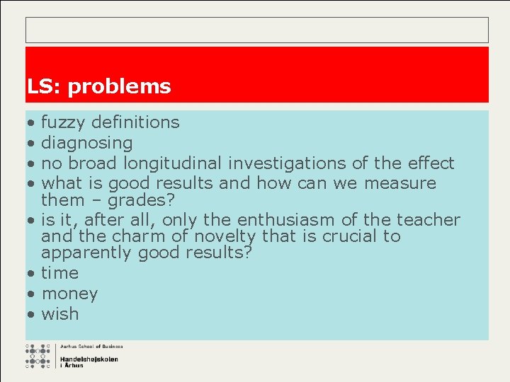 LS: problems • • fuzzy definitions diagnosing no broad longitudinal investigations of the effect