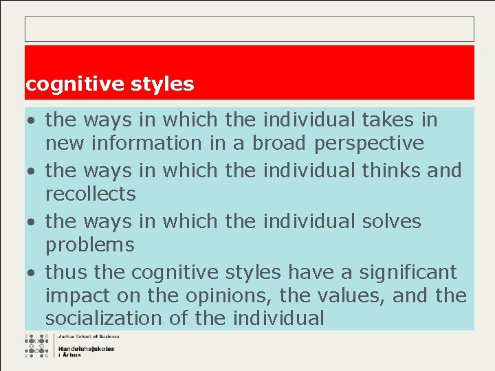 cognitive styles • the ways in which the individual takes in new information in