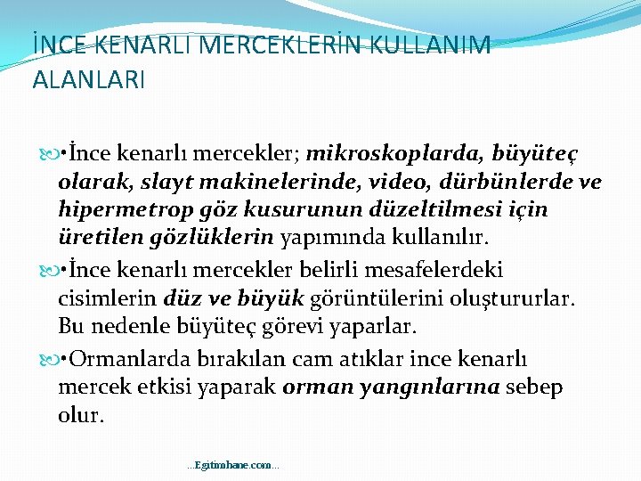 İNCE KENARLI MERCEKLERİN KULLANIM ALANLARI • İnce kenarlı mercekler; mikroskoplarda, büyüteç olarak, slayt makinelerinde,