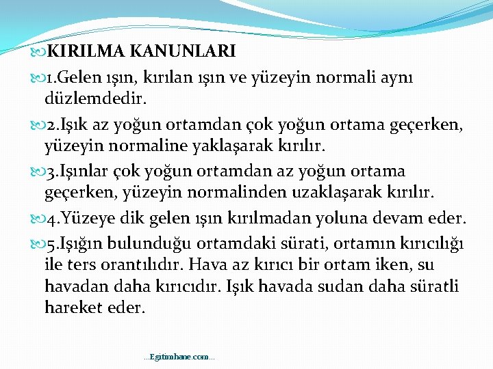  KIRILMA KANUNLARI 1. Gelen ışın, kırılan ışın ve yüzeyin normali aynı düzlemdedir. 2.