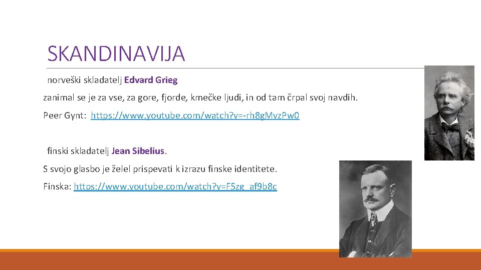 SKANDINAVIJA norveški skladatelj Edvard Grieg zanimal se je za vse, za gore, fjorde, kmečke